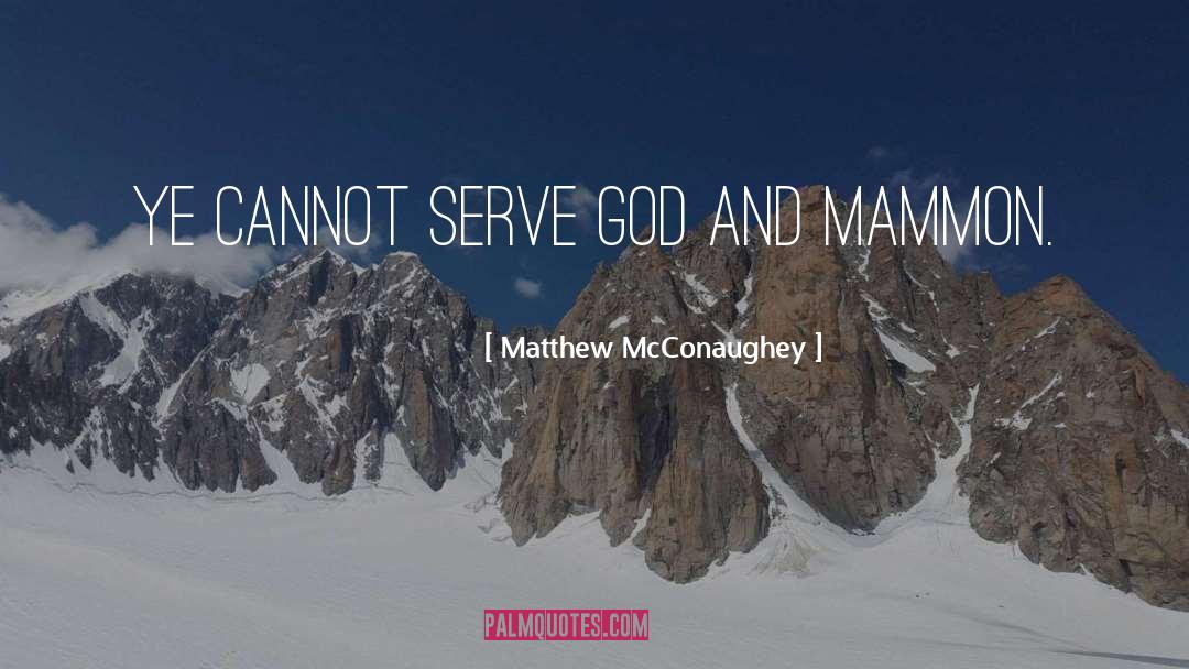 Mammon quotes by Matthew McConaughey