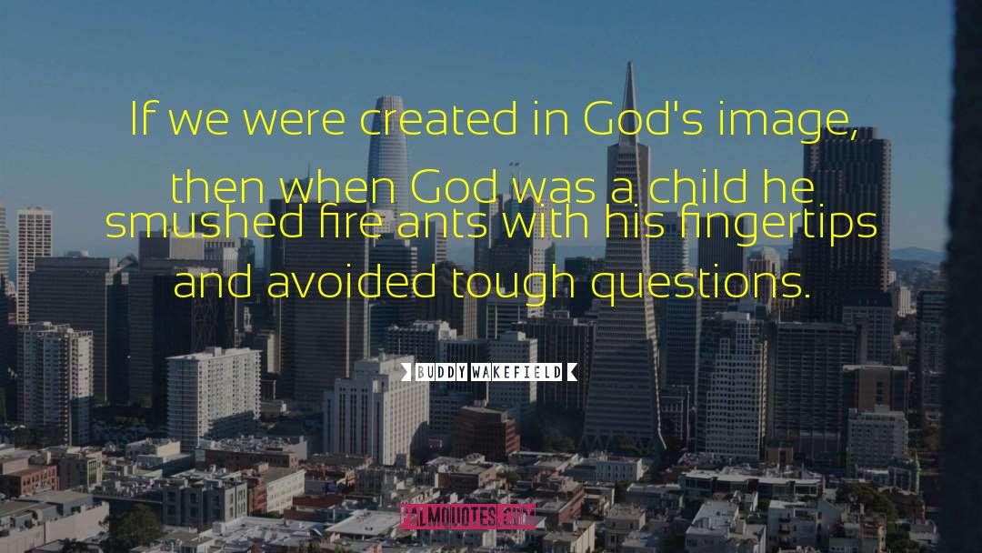 Man Created God quotes by Buddy Wakefield