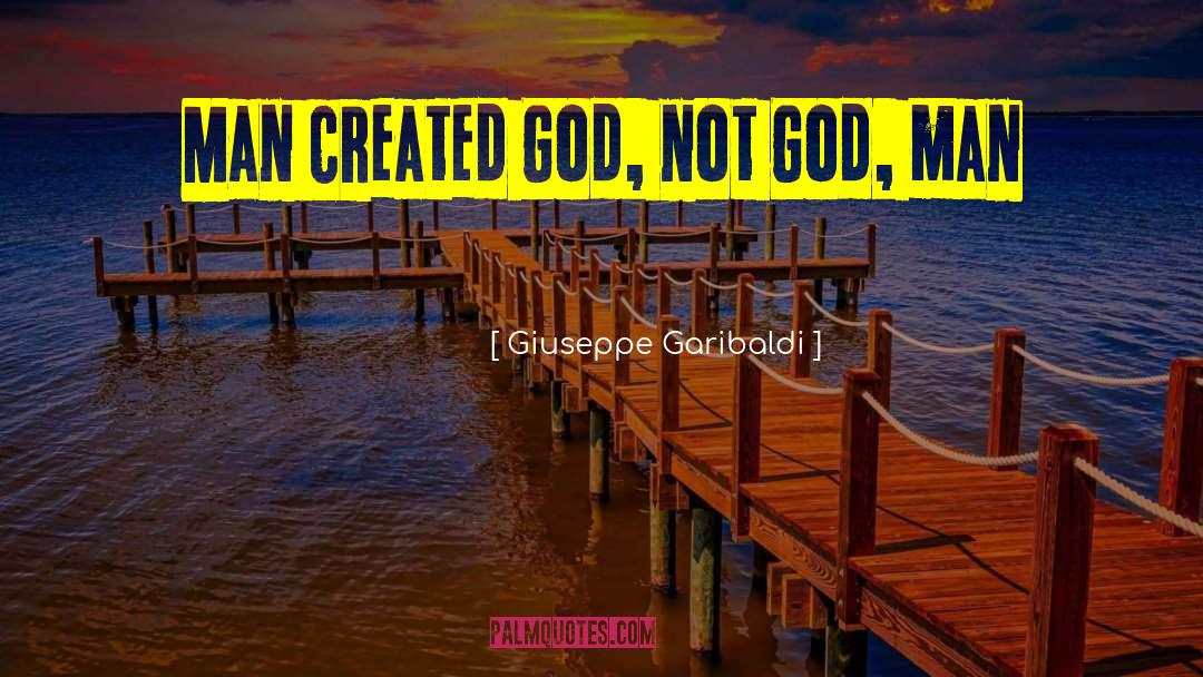 Man Created God quotes by Giuseppe Garibaldi