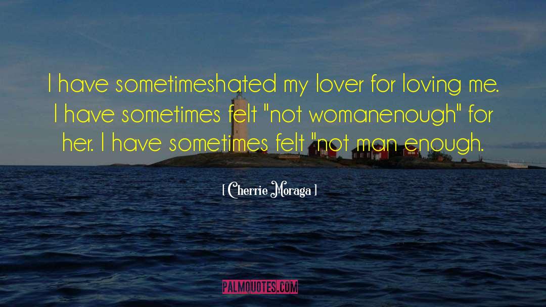 Man Enough quotes by Cherrie Moraga