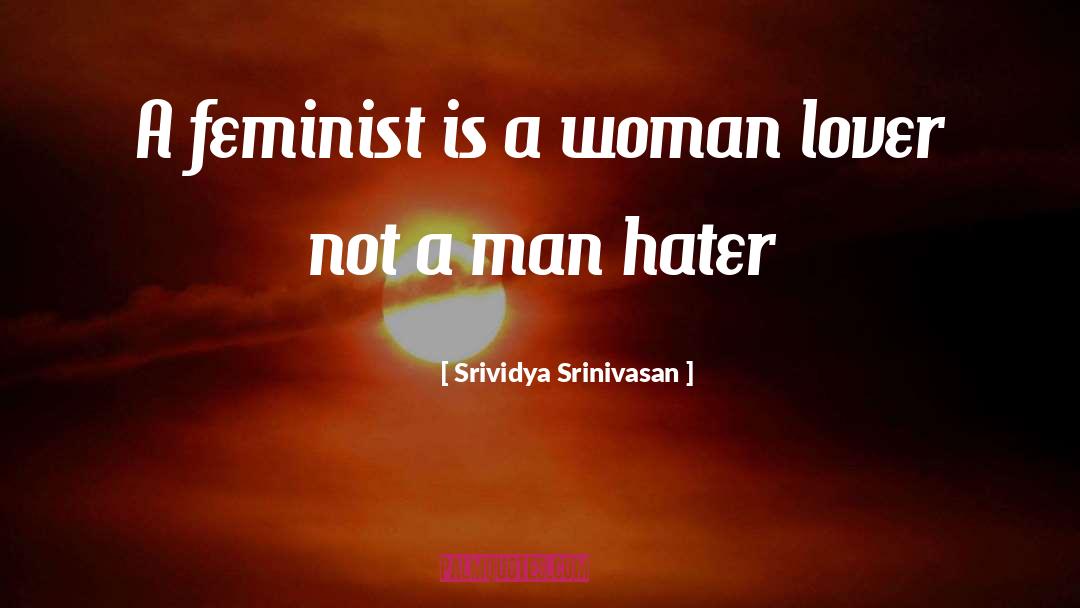 Man Hater quotes by Srividya Srinivasan
