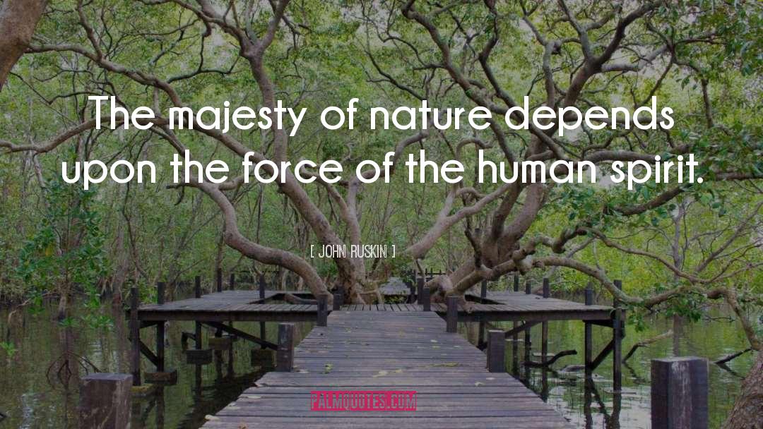 Man Nature Mind Majesty Force quotes by John Ruskin
