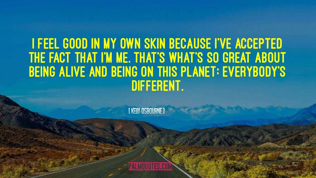 Man Skin Alive quotes by Kelly Osbourne