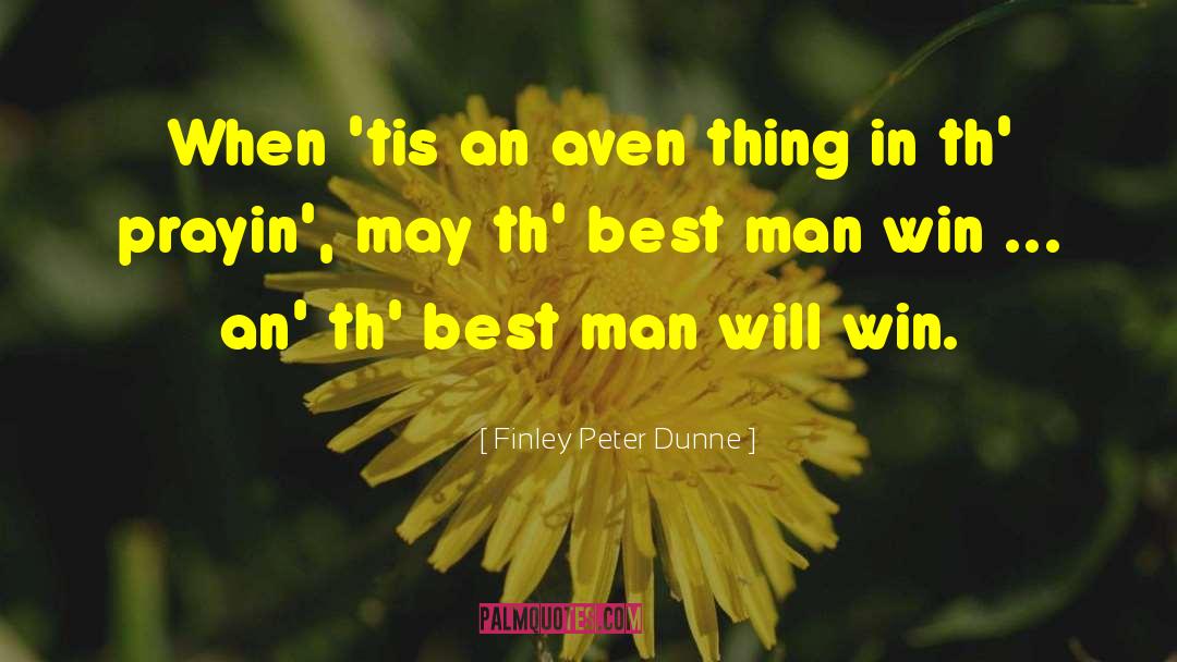 Man Win quotes by Finley Peter Dunne