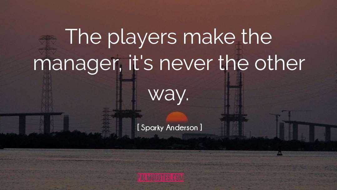 Manager Quote quotes by Sparky Anderson