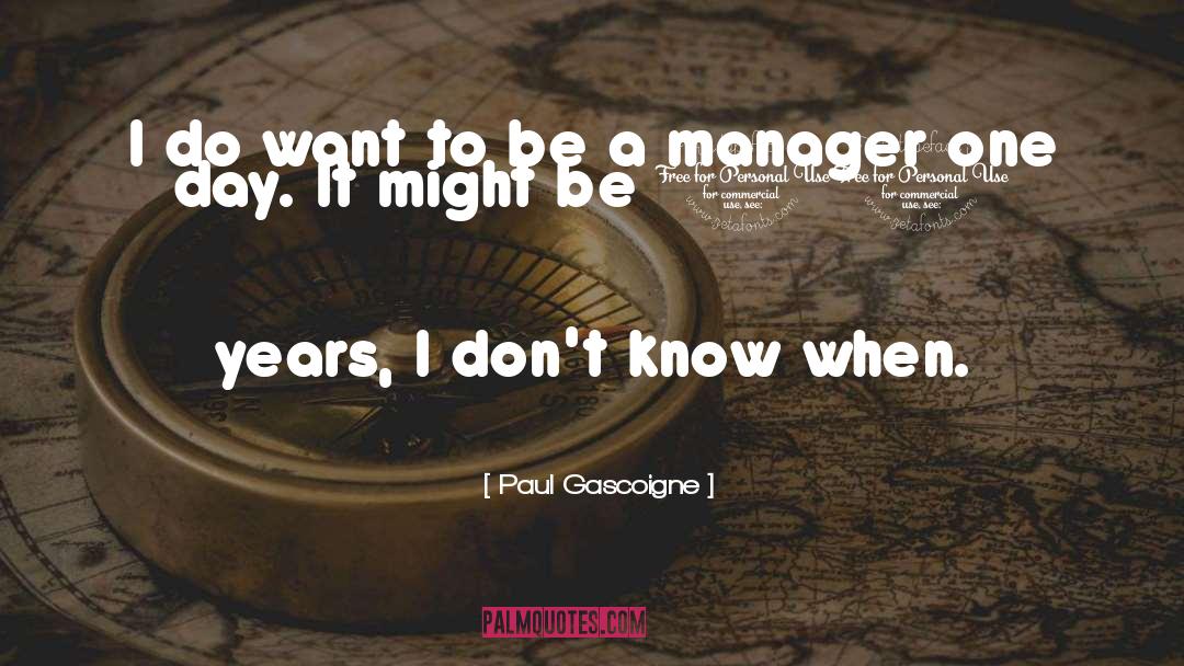 Manager Quote quotes by Paul Gascoigne