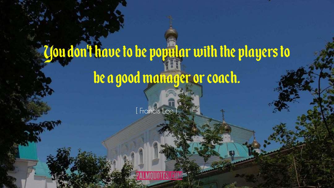Manager Quote quotes by Francis Lee
