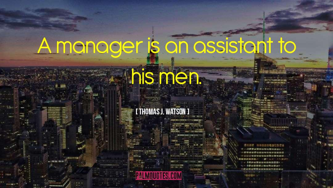 Manager Quote quotes by Thomas J. Watson