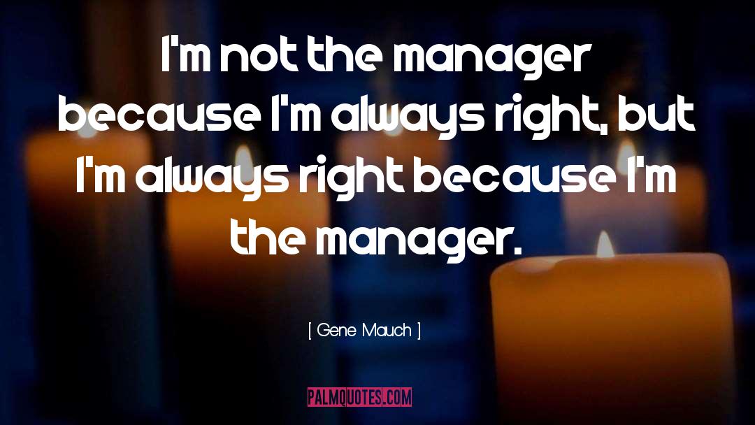 Manager Quote quotes by Gene Mauch