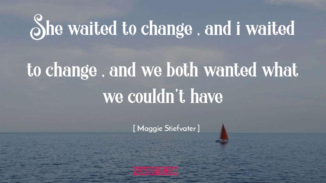 Managing Change quotes by Maggie Stiefvater