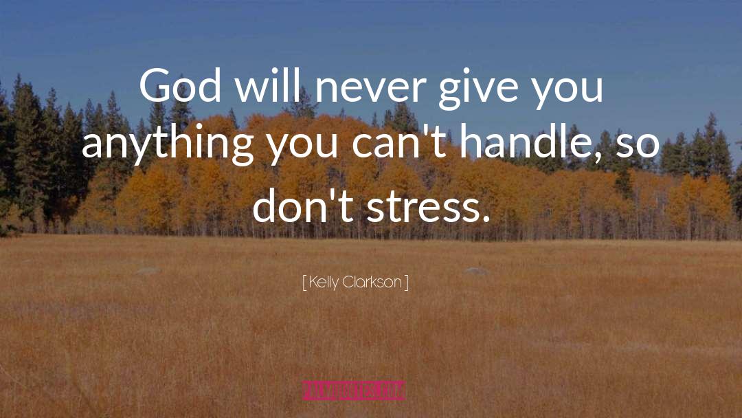 Managing Stress quotes by Kelly Clarkson