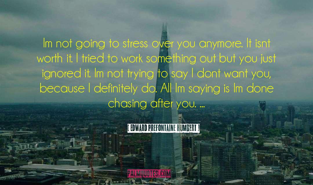 Managing Stress quotes by Edward Prefontaine Humbert
