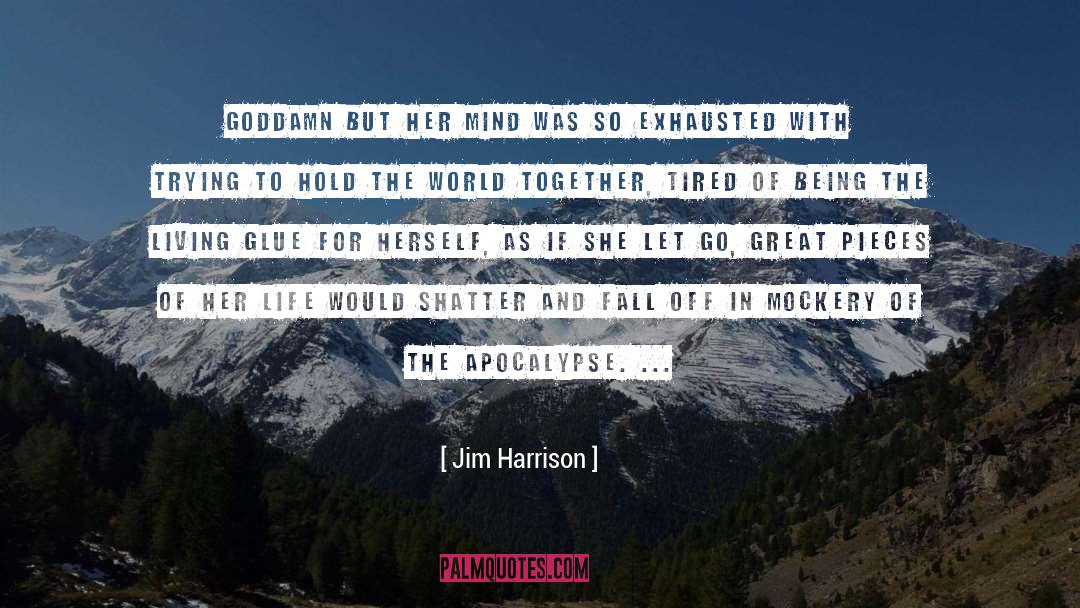 Managing The Mind quotes by Jim Harrison