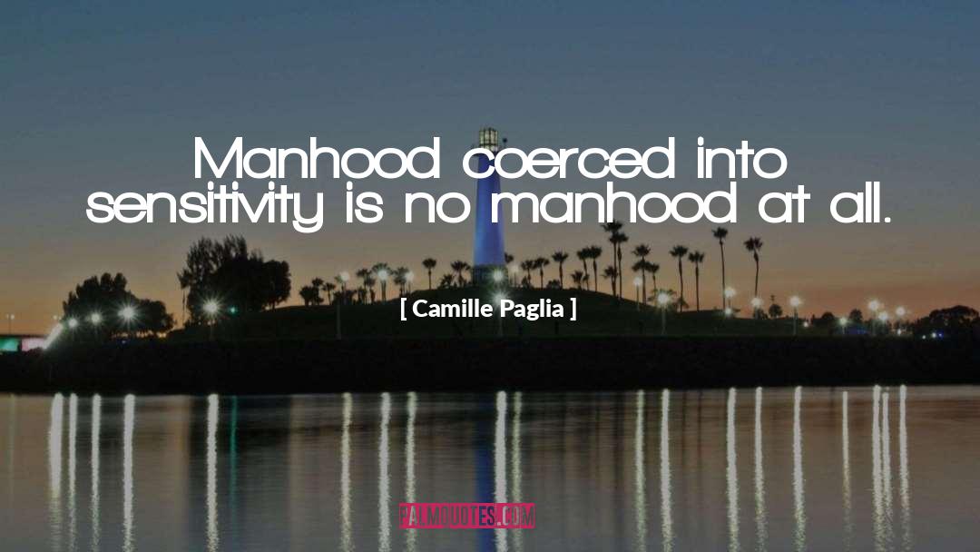 Manhood quotes by Camille Paglia