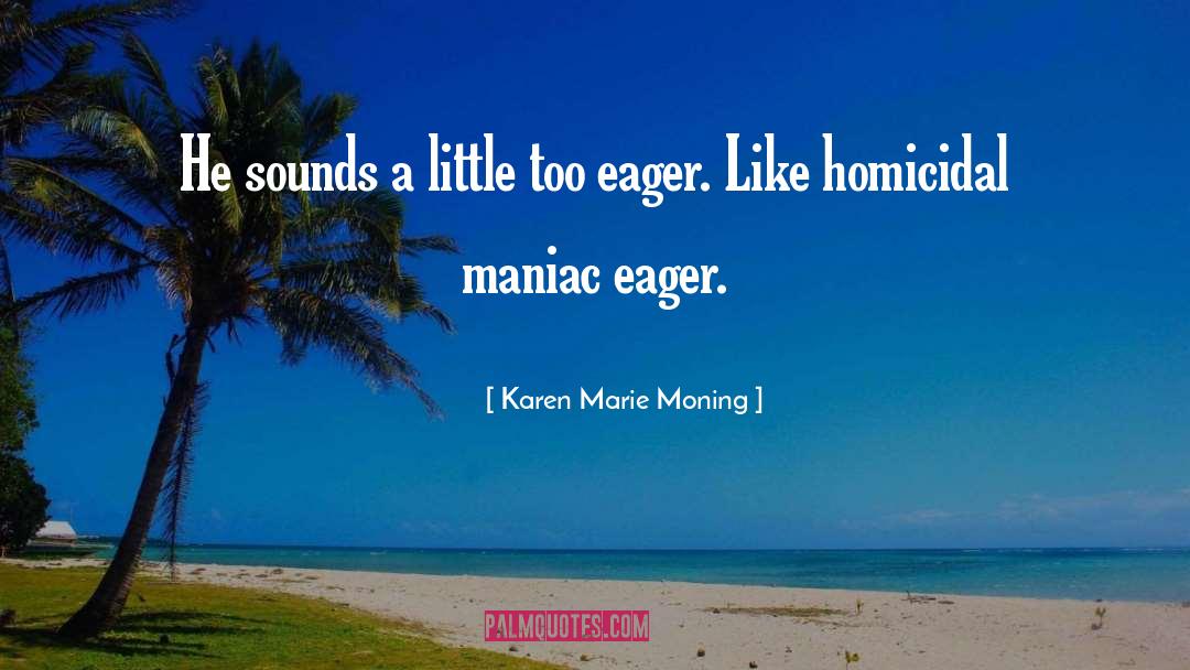 Maniac quotes by Karen Marie Moning