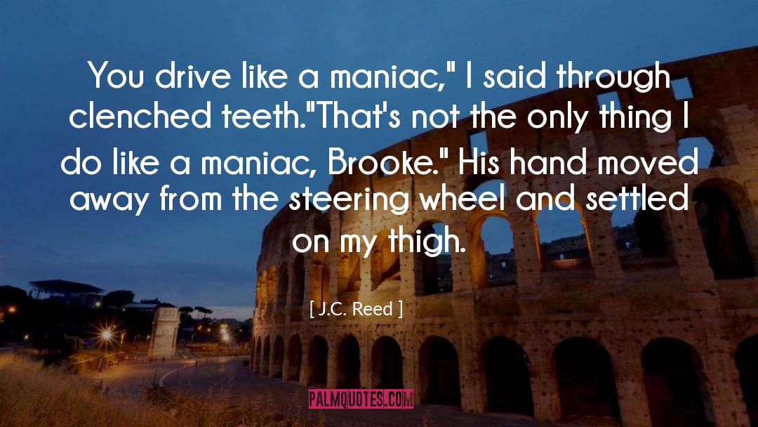 Maniac quotes by J.C. Reed
