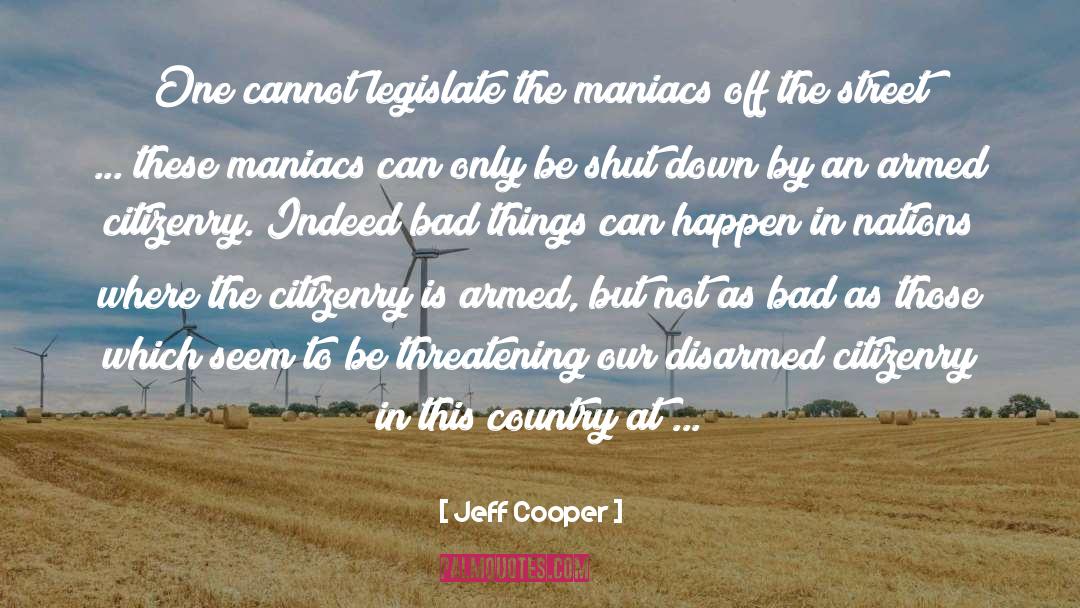 Maniacs quotes by Jeff Cooper