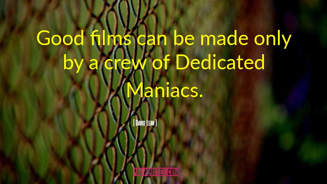 Maniacs quotes by David Lean