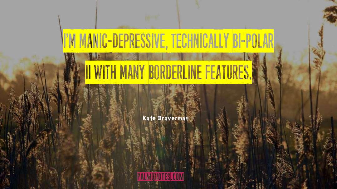 Manic Depressive Ocd quotes by Kate Braverman