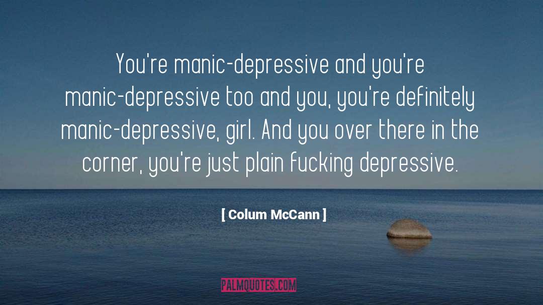 Manic Depressive Ocd quotes by Colum McCann