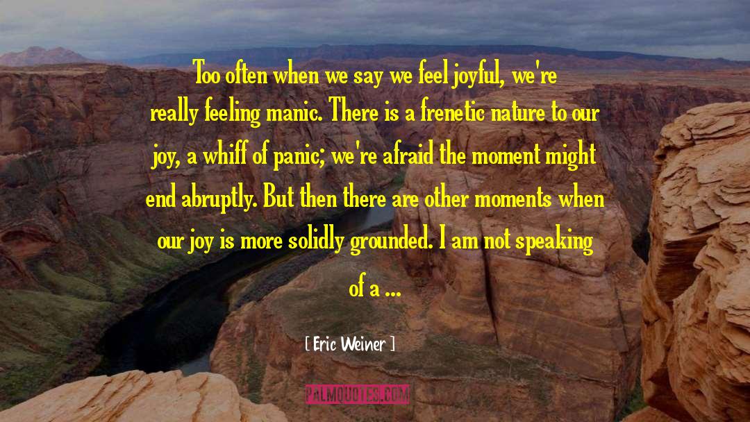 Manic Sylph quotes by Eric Weiner