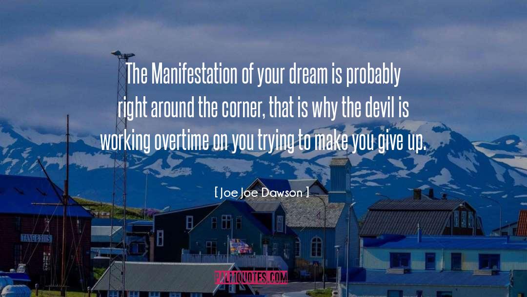 Manifestation Of Your Dream quotes by Joe Joe Dawson