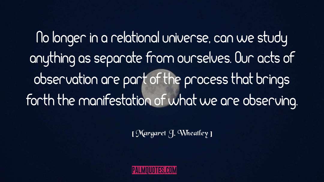 Manifestation quotes by Margaret J. Wheatley