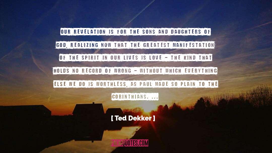 Manifestation quotes by Ted Dekker