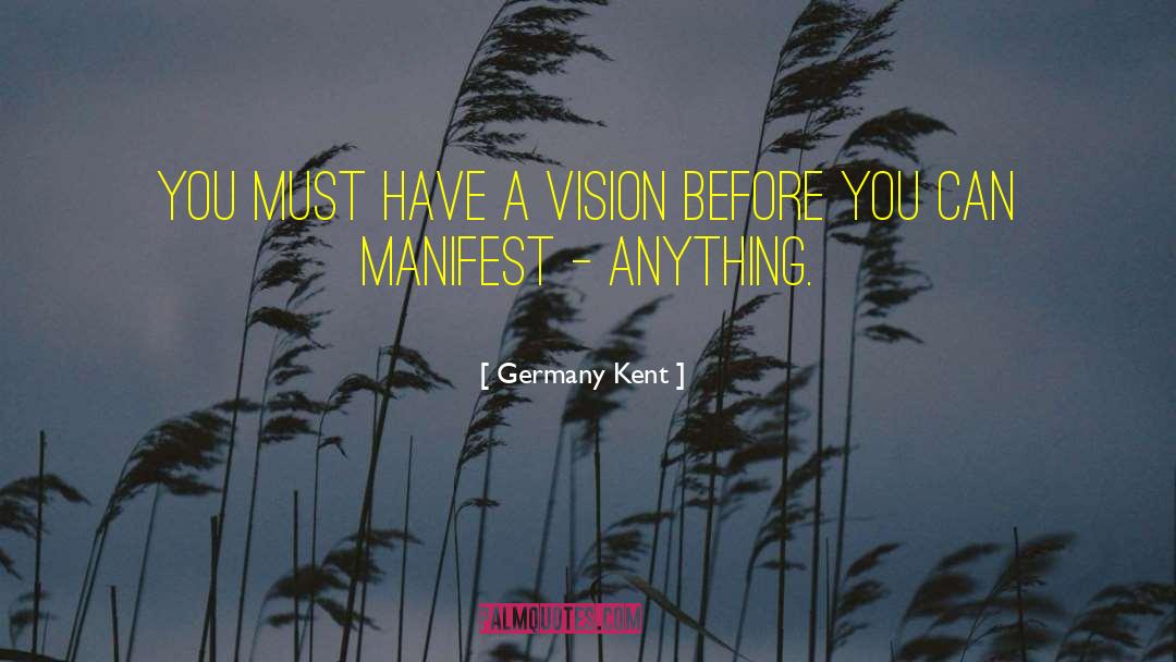 Manifesting Dreams quotes by Germany Kent