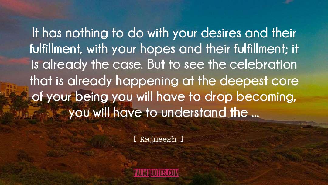 Manifesting Our Deepest Desires quotes by Rajneesh