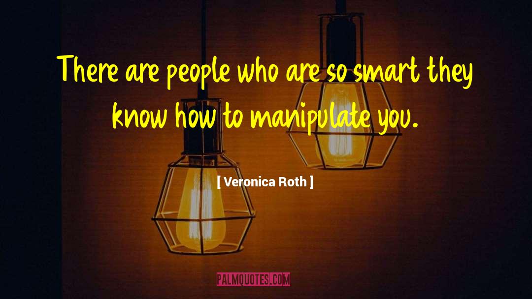 Manipulate quotes by Veronica Roth