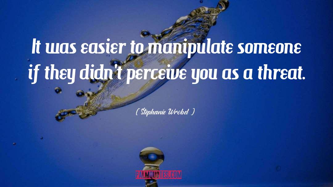 Manipulation quotes by Stephanie Wrobel