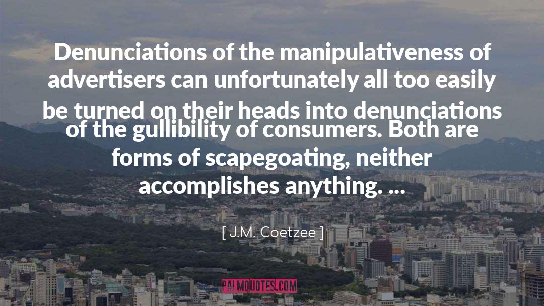 Manipulativeness quotes by J.M. Coetzee