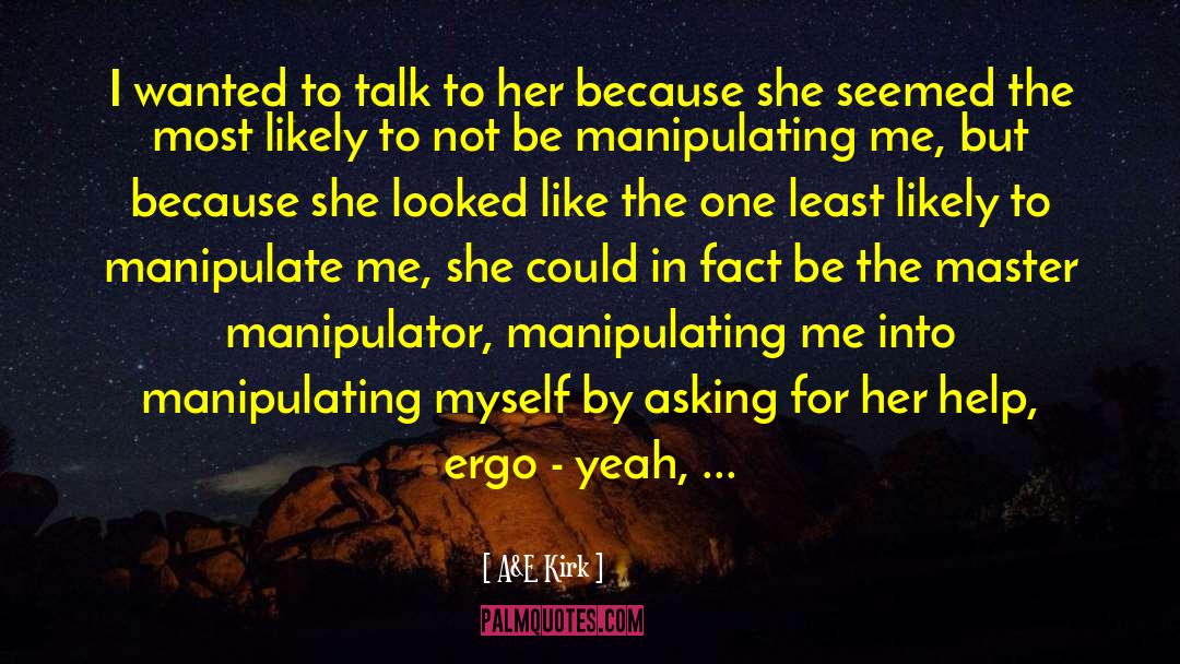 Manipulator quotes by A&E Kirk