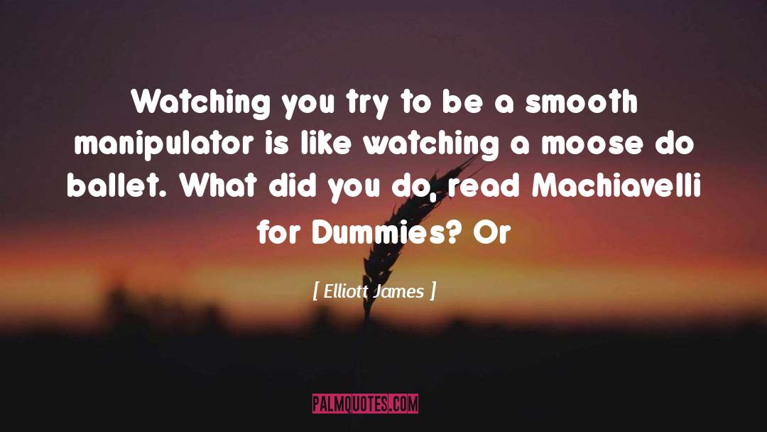 Manipulator quotes by Elliott James