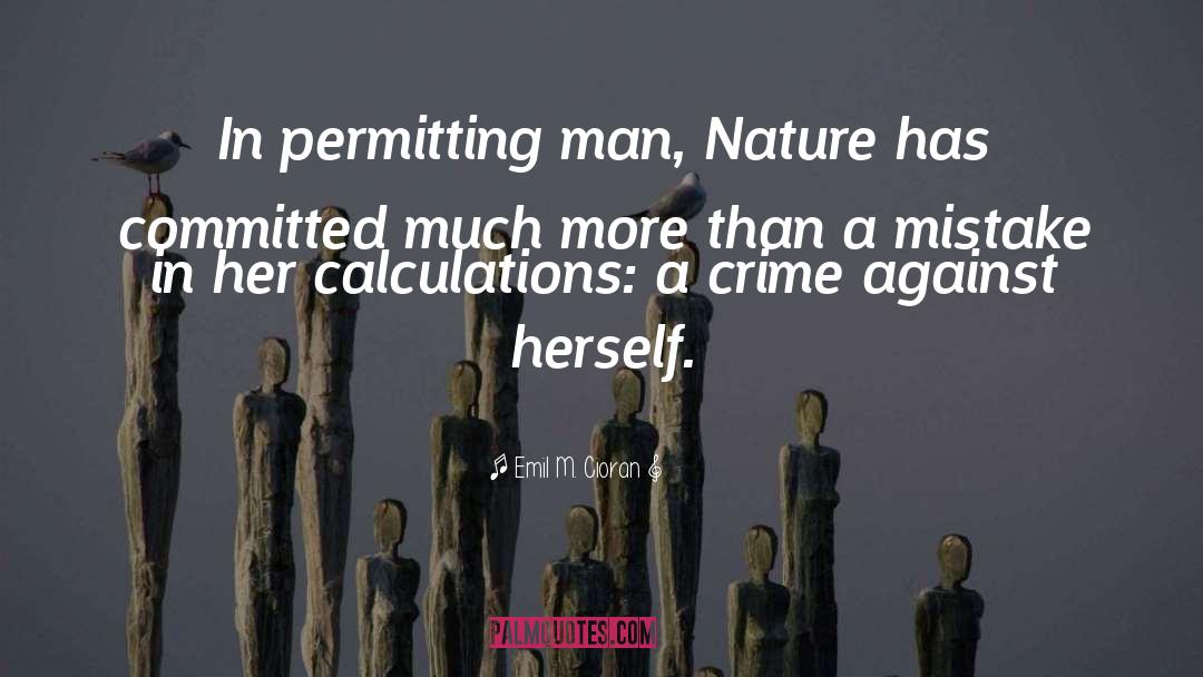 Mankind Nature quotes by Emil M. Cioran