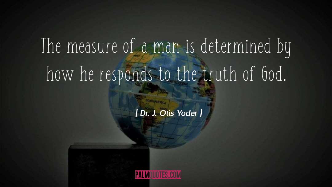 Manliness quotes by Dr. J. Otis Yoder