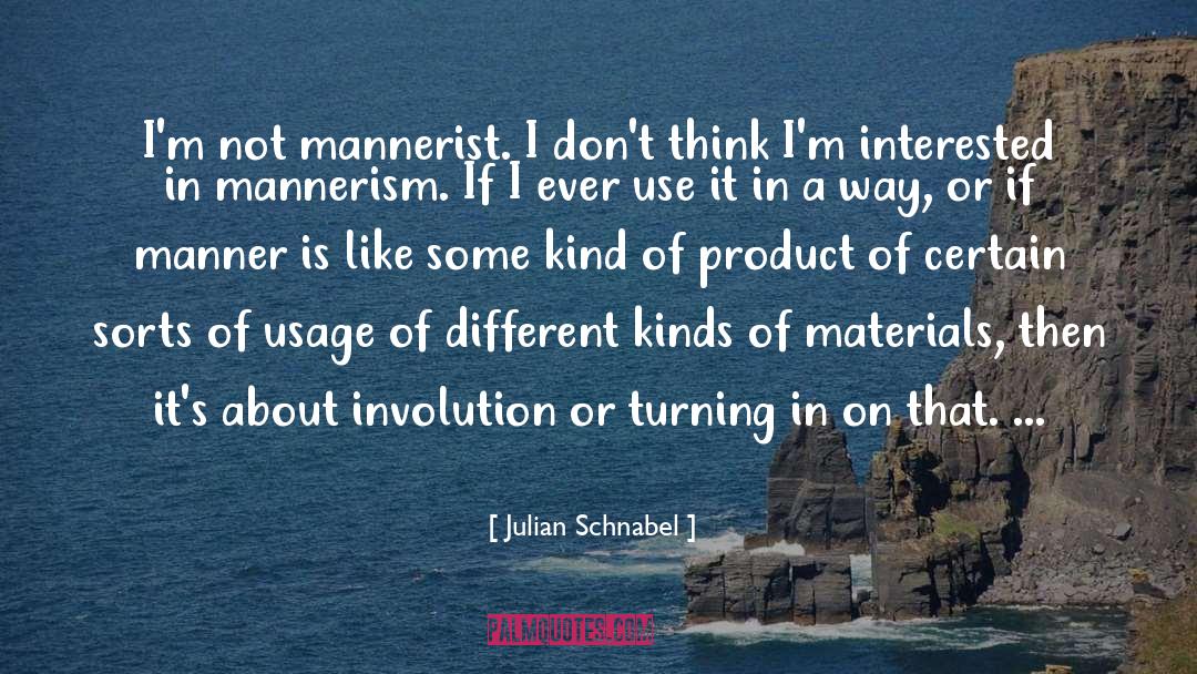 Mannerism quotes by Julian Schnabel
