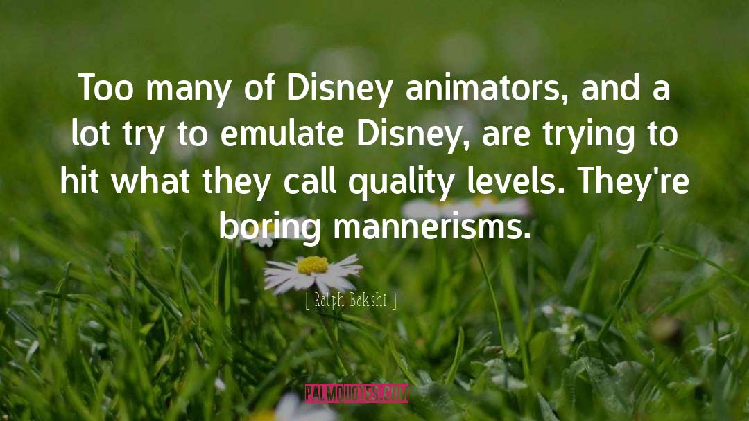Mannerisms quotes by Ralph Bakshi