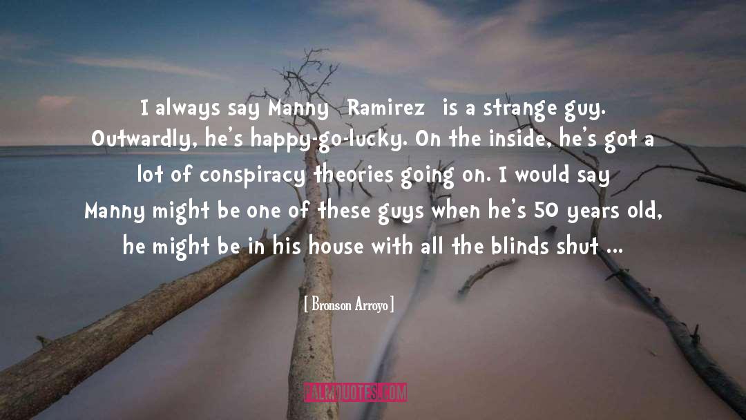 Manny Ramirez quotes by Bronson Arroyo