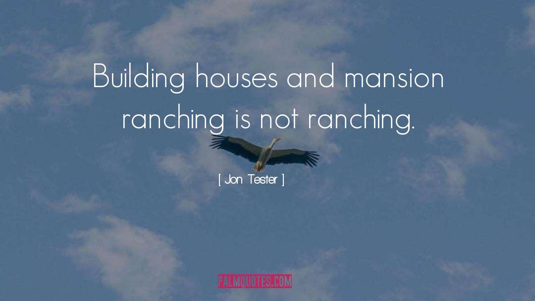 Mansion quotes by Jon Tester