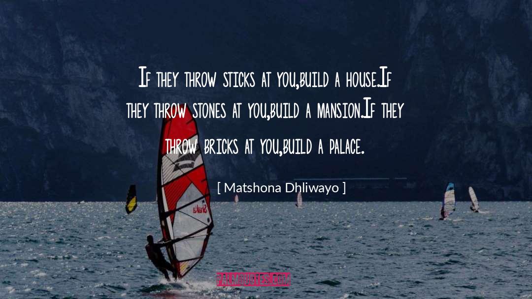 Mansion quotes by Matshona Dhliwayo