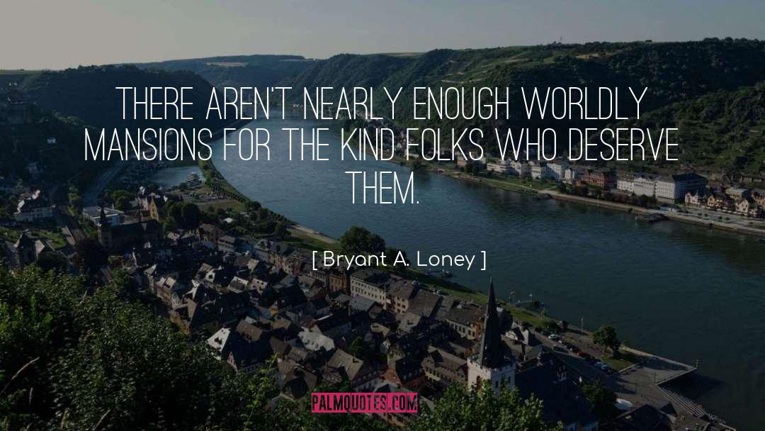 Mansions quotes by Bryant A. Loney