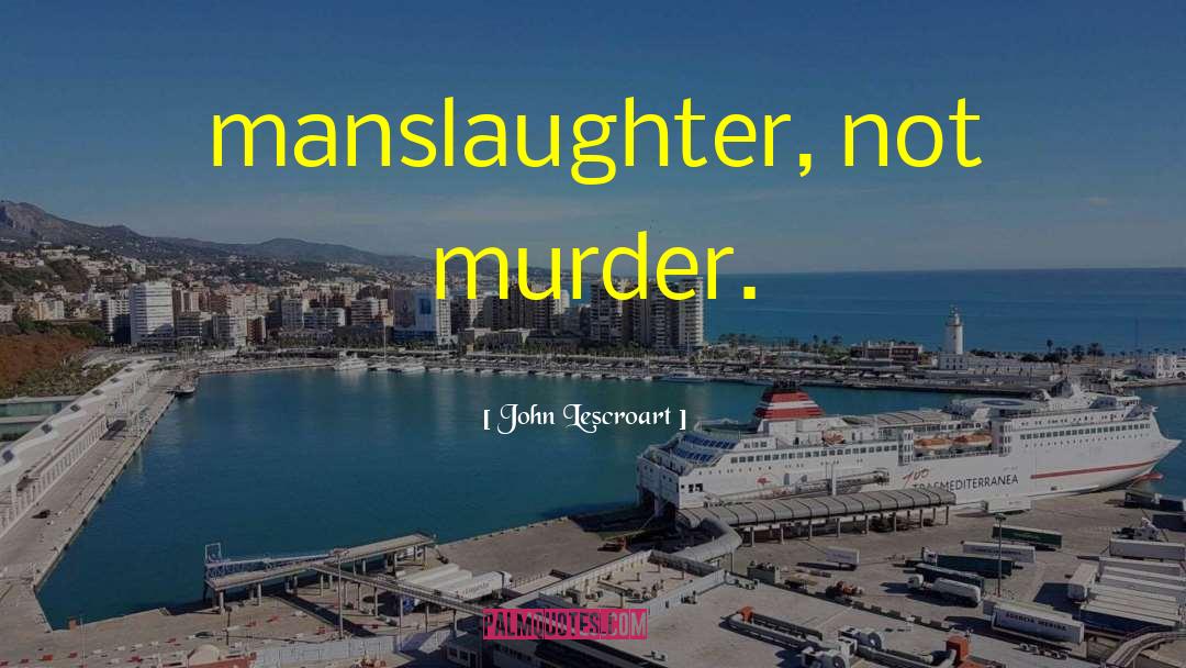 Manslaughter quotes by John Lescroart