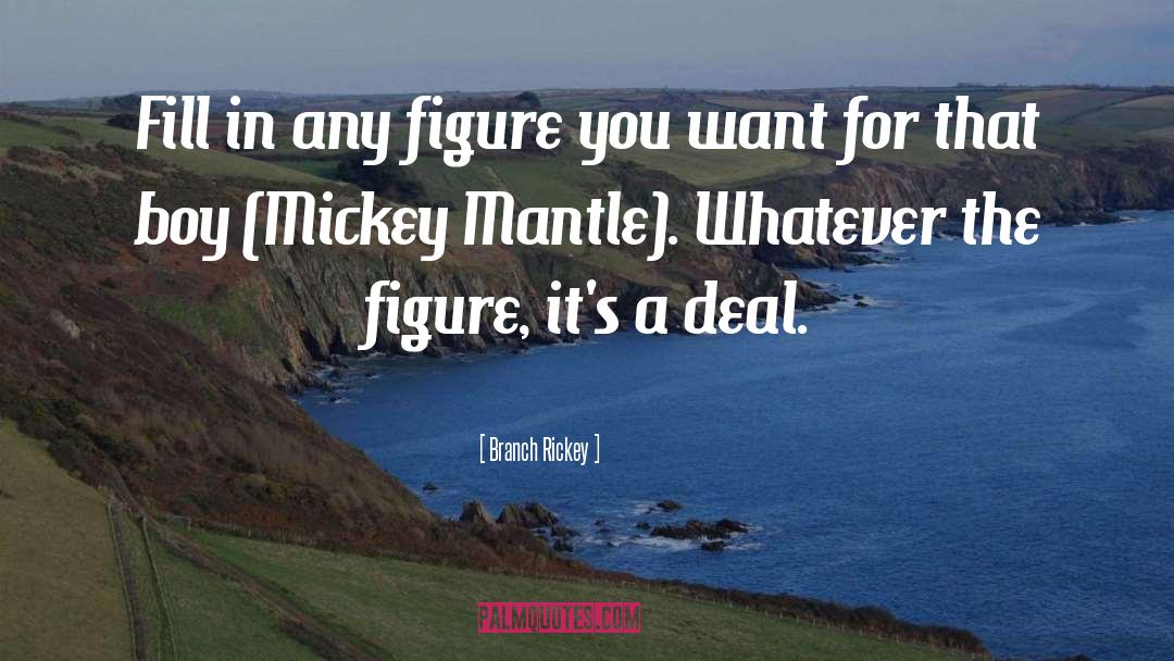 Mantle quotes by Branch Rickey