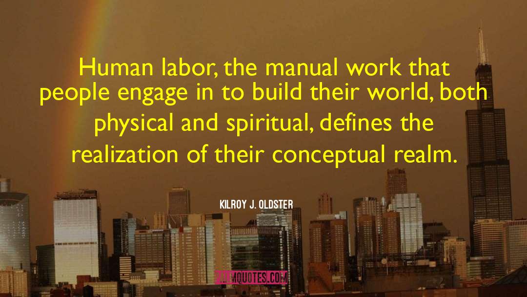 Manual Labor quotes by Kilroy J. Oldster