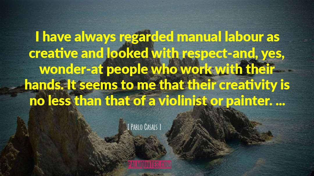Manual Labour quotes by Pablo Casals