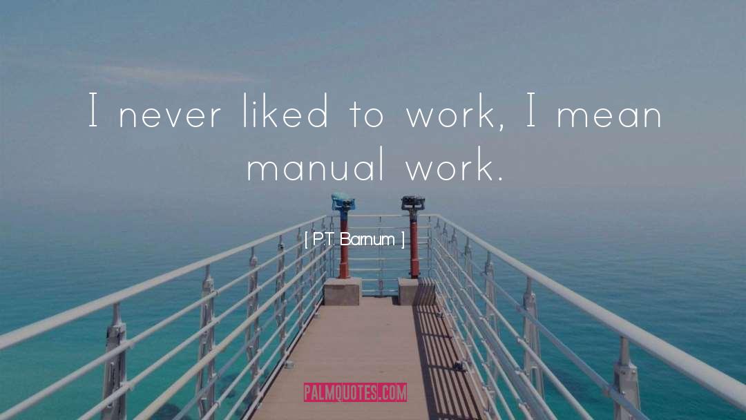 Manual Work quotes by P.T. Barnum