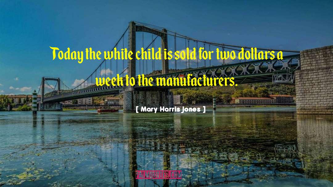 Manufacturers quotes by Mary Harris Jones