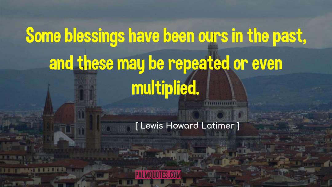 Many Blessings quotes by Lewis Howard Latimer